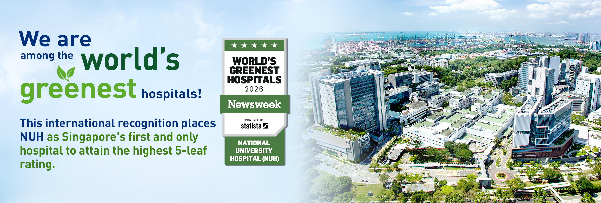 We are among the World's Greenest Hospitals! This international recognition places NUH as Singapore's first and only hospital to attain the highest 5-leaf rating.